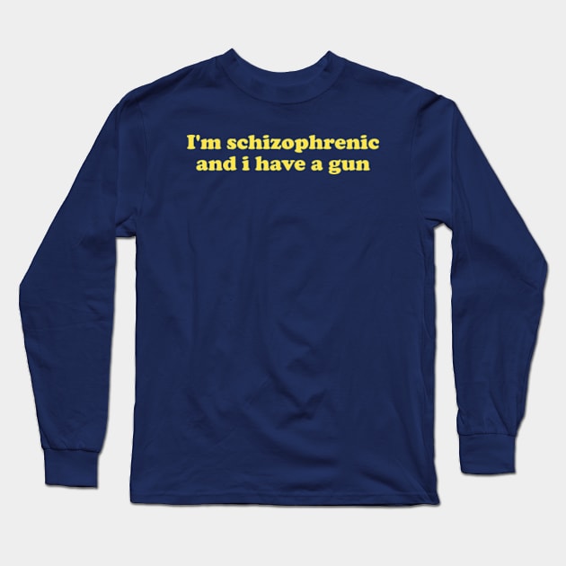 I'm Schizophrenic and I Have a Gun Unisex Crewneck Sweatshirt Or Long Sleeve T-Shirt by Y2KERA